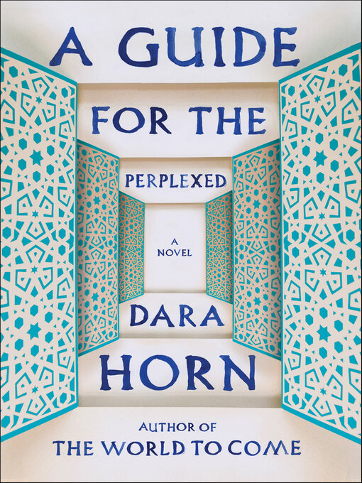 Title details for A Guide for the Perplexed by Dara Horn - Available